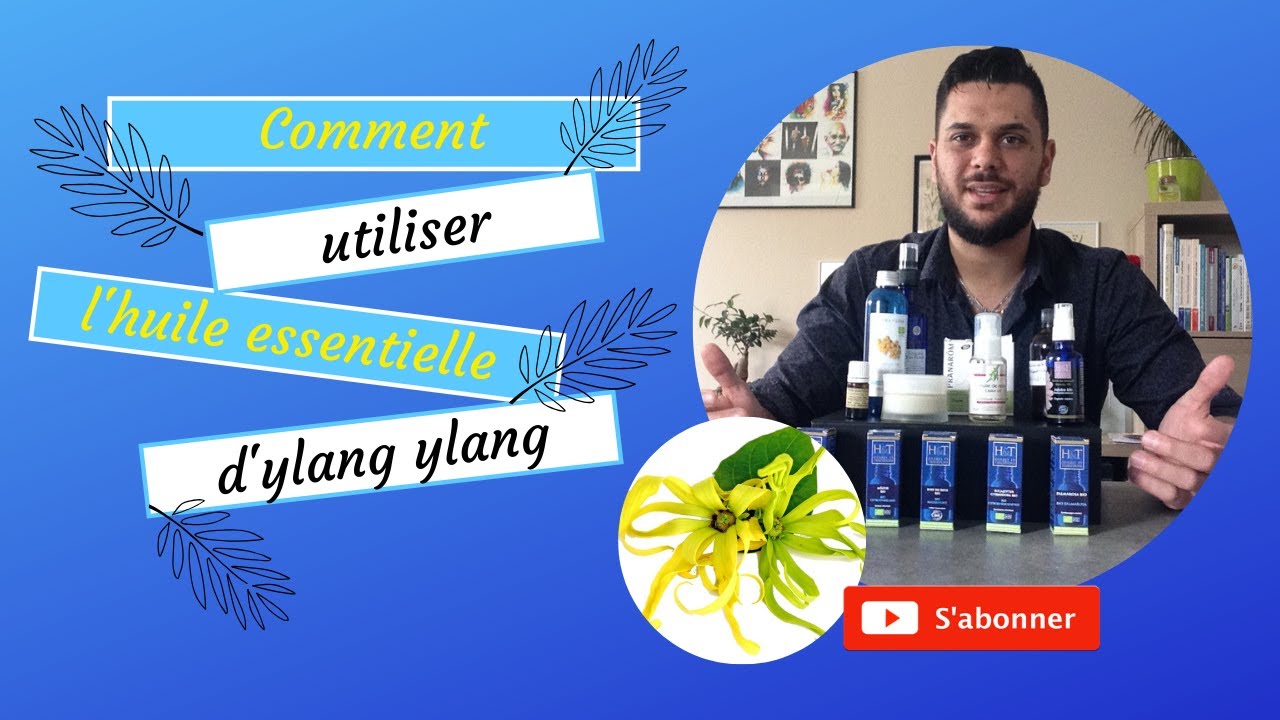 comment utiliser l'huile essentielle d'ylang ylang