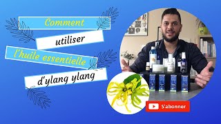 comment utiliser l'huile essentielle d'ylang ylang