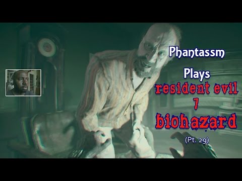 Phantassm Plays Resident Evil 7 (Pt.29)