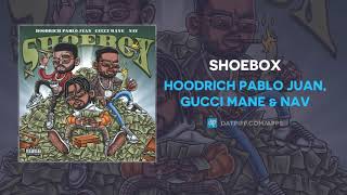 Hoodrich Pablo Juan, Gucci Mane &amp; NAV &quot;Shoebox&quot; (OFFICIAL AUDIO)