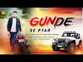 Gunde Se Pyar A Story Of Gangster New Haryanvi Badmashi Song Ashok Chechi Satish Chandela