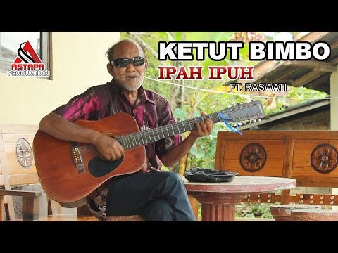 IPAH IPUH FT. RASWATI (LIRIK) : KETUT BIMBO