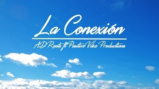 La Conexión · AD Roots ft Positive Vibz Productions (Videoclip Oficial)