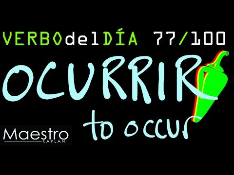 Verb of the day     OCURRIR  – TO OCCUR    77/100