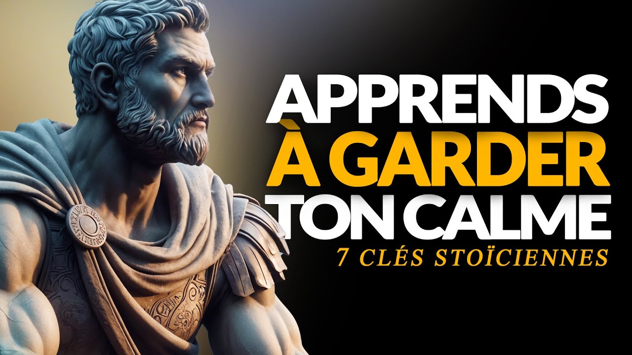 SEPT CLÉS STOÏCIENNES POUR MAÎTRISER TON CALME