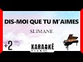 Dis-moi que tu m'aimes • SLIMANE (Karaoké Piano Français) +2