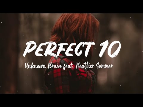 Perfect 10 - Unknown Brain feat. Heather Sommer