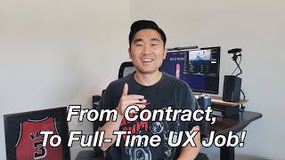 How I Got A Full-Time UX Design Job, As A UX Contractor!