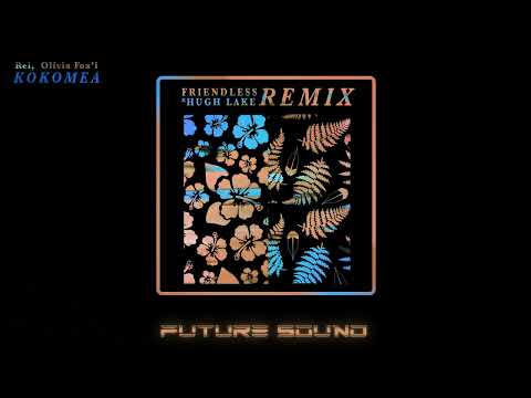 Rei & Olivia Foa'i - Kokomea (Friendless, Hugh Lake Remix)