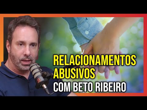 Relacionamentos Abusivos com Beto Ribeiro