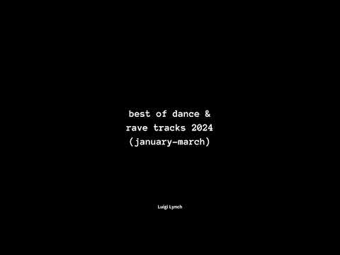 luigi lynch - best of dance & rave tracks 2024 (january-march)