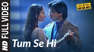 Tum Se Hi Full Song | Jab We Met | Shahid Kapoor