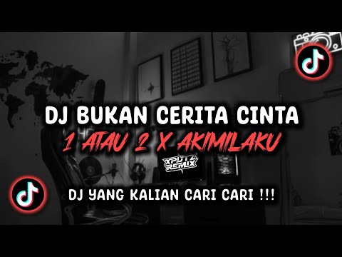 DJ BUKAN CERITA CINTA 1 ATAU 2 X AKIMILAKU BREAKBEAT SOUND ᴡᴇꜱ. ᴀʟʟ VIRAL TIK TOK TERBARU 2024 !!!