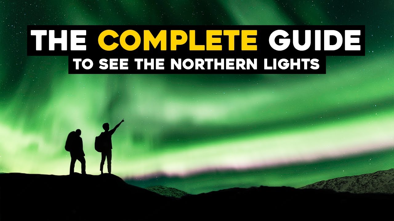 ULTIMATE GUIDE To See THE NORTHERN LIGHTS!!