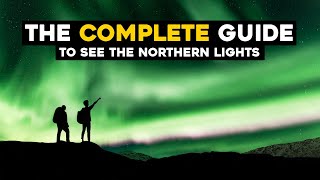 ULTIMATE GUIDE To See THE NORTHERN LIGHTS 2023-2024!!