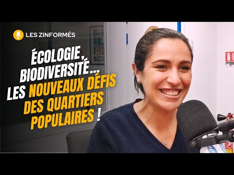  [Les Zinformés] Écologie, biodiversité… les nouveaux défis des quartiers populaires ! - Sarah El Haïry 