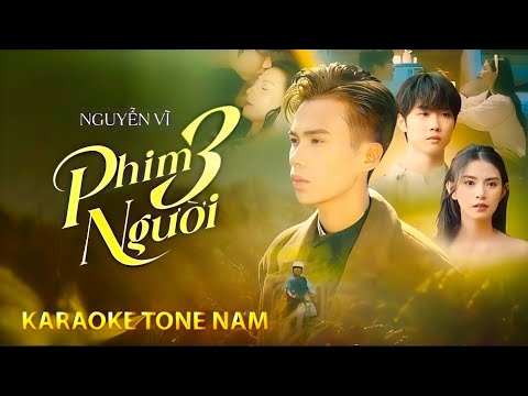 KARAOKE : PHIM BA NGƯỜI ( NGUYỄN VĨ ) TONE NAM | BEAT HAY DỄ HÁT.