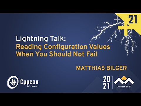 Lightning Talk: Reading Configuration Values When You Should Not Fail - Matthias Bilger - CppCon 21