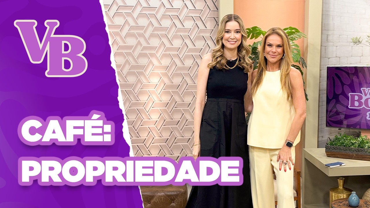 Conheça todas as propriedades do CAFÉ - Você Bonita (01/10/2024)