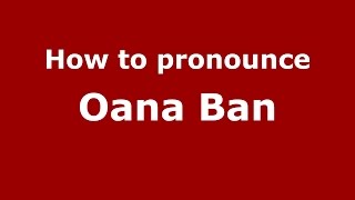 How to pronounce Oana Ban