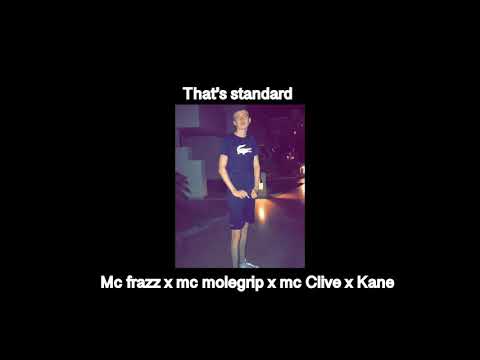 Mc frazz x mc molegrip x mc Clive x Kane - that’s standard