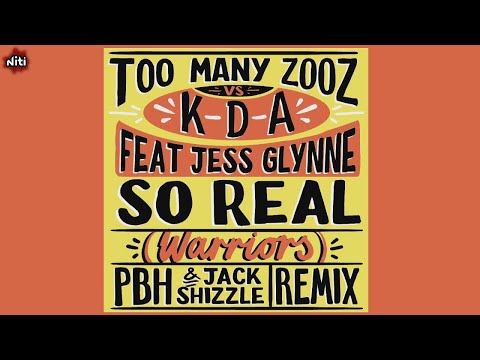Too Many Zooz, Kda, Jess Glynne - So Real (Warriors) (PBH & Jack Shizzle Remix)