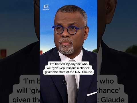 'I'm baffled' by anyonw who will 'give Republicans a chance' given the state of the U.S.: Glaude