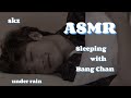 Sleeping With Bang Chan Asmr Cute Talk Kiss Rain Skz