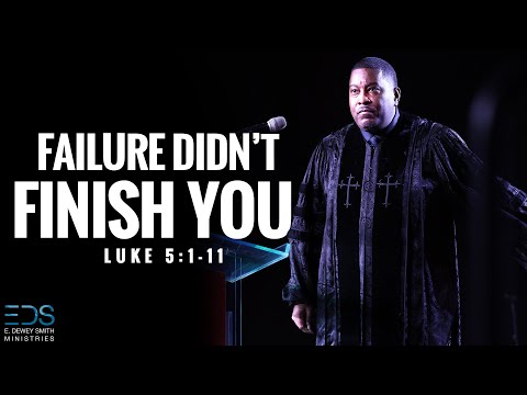 Failure Didn't Finish You | Dr E Dewey Smith Jr.