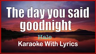 THE DAY YOU SAID GOODNIGHT - Hale / Karaoke