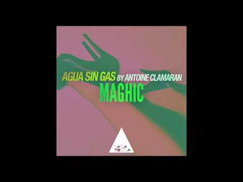 Agua Sin Gas, Antoine Clamaran - Maghic (Original Mix)