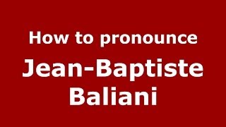 How to pronounce Jean-Baptiste Baliani
