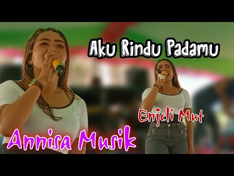 Aku Rindu Pada Mu Cover ( Enjeli Mut )  - Annisa Musik