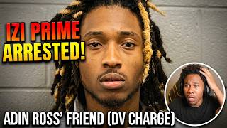 Adin Ross Friend Izi Prime Arrested For Domestic Violence REACTION