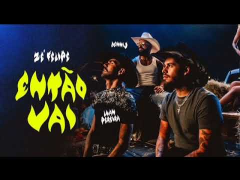 Zé Felipe, Luan Pereira e Dennis DJ - Então Vai (Vídeo Oficial)