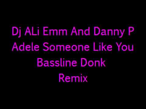 Dj ALi Emm And Danny P-Adele Someone Like You Bassline Donk Remix