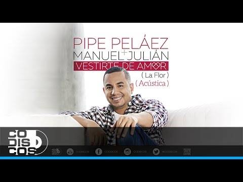 Vestirte De Amor, Pipe Peláez & Manuel Julián - Versión Acústica