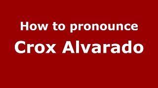How to pronounce Crox Alvarado