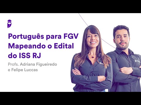 Português para FGV - Mapeando o Edital do ISS RJ - Profs. Adriana Figueiredo e Felipe Luccas