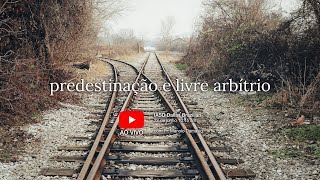 Sermão #72 | Predestinação e livre arbítrio — Pr. Manolo Damasio