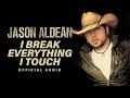 Jason Aldean - I Break Everything I Touch (Official Audio)