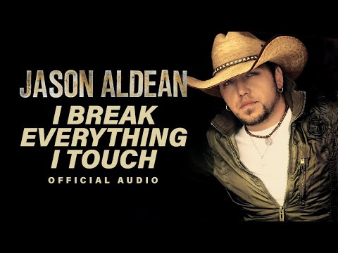 I Break Everything I Touch - Jason Aldean