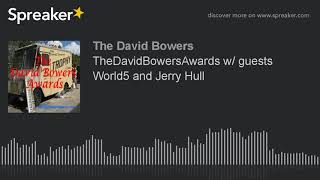 TheDavidBowersAwards w/ guests World5 and Jerry Hull (part 4 of 4, made with Spreaker)