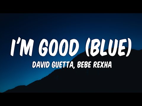 David Guetta, Bebe Rexha - I'm good (Blue) LYRICS "I'm good, yeah, I'm feelin' alright"