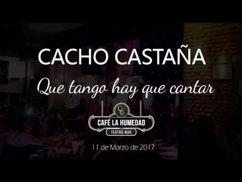 CACHO CASTAÑA - Que tango hay que cantar , (Café la Humedad) 11-03-2017