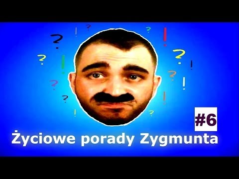 Życiowe rady od Zygmusia