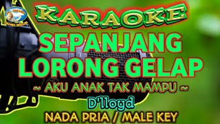 Download lagu SEPANJANG LORONG GELAP || AKU ANAK TAK MAMPU || KARAOKE || NADA PRIA || D'lloyd mp3