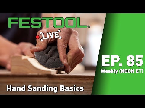 Festool Live Episode 85 - Hand Sanding Basics