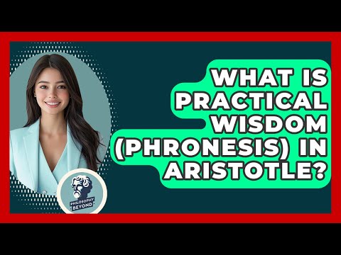 What Is Practical Wisdom (Phronesis) In Aristotle? - Philosophy Beyond