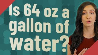 Is 64 oz a gallon of water